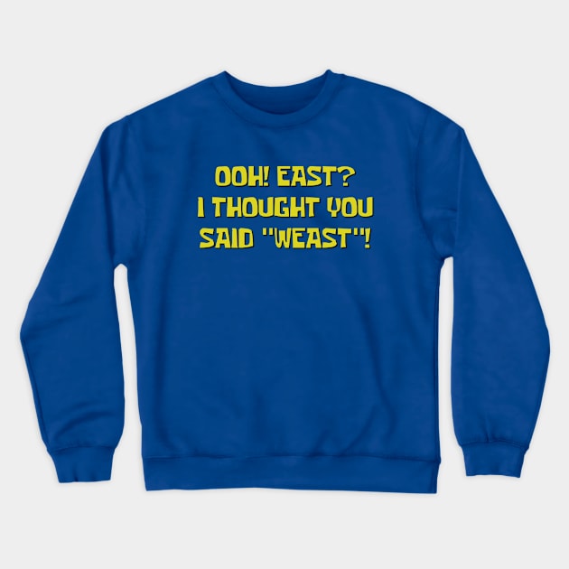 Ooh! East? I Thought You Said "Weast"! Crewneck Sweatshirt by inotyler